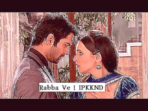 Rabba Ve Song | Iss Pyaar Ko Kya Naam Doon | ☆Best OF IPKKND☆ | - видеоклип на песню