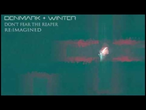 Don't Fear The Reaper  (Denmark + Winter Re:Imagined) - видеоклип на песню