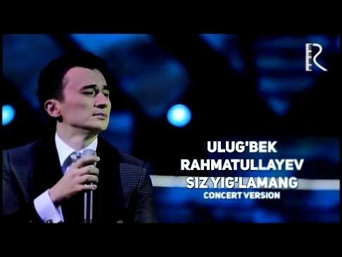 <span aria-label="Ulug'bek Rahmatullayev - Siz yig'lamang | &#x423;&#x43B;&#x443;&#x433;&#x431;&#x435;&#x43A; - &#x421;&#x438;&#x437; &#x439;&#x438;&#x433;&#x43B;&#x430;&#x43C;&#x430;&#x43D;&#x433; (concert version 2016) &#x410;&#x432;&#x442;&#x43E;&#x440 - видеоклип на песню