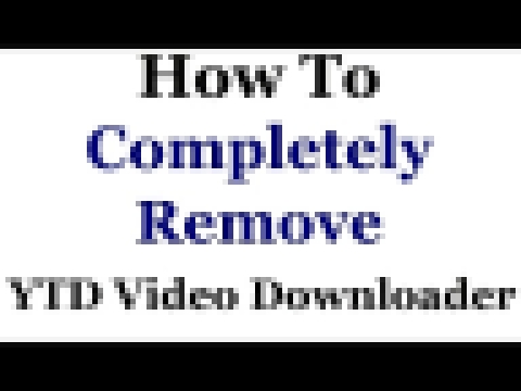 How To Completely Remove The YTD Video Downloader - видеоклип на песню