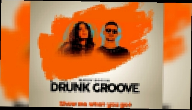 Maruv & Boosin - Drunk Groove ( Muratt Mat & Kemal Nalbant Remix )  - видеоклип на песню
