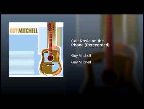 <span aria-label="Call Rosie on the Phone (Rerecorded) &#x410;&#x432;&#x442;&#x43E;&#x440;: Guy Mitchell - Topic 1 &#x43C;&#x435;&#x441;&#x44F;&#x446; &#x43D;&#x430;&#x437;&#x430;&#x434; 2 &#x43C;&#x438;&#x43D;&#x443;&#x442;&#x44B; 23 &#x441;&#x435;&#x43A - видеоклип на песню