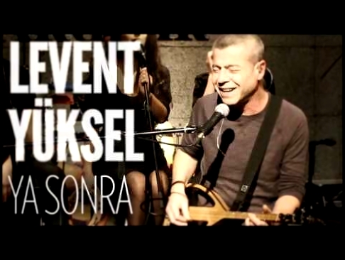 Levent Yüksel - Ya Sonra - видеоклип на песню