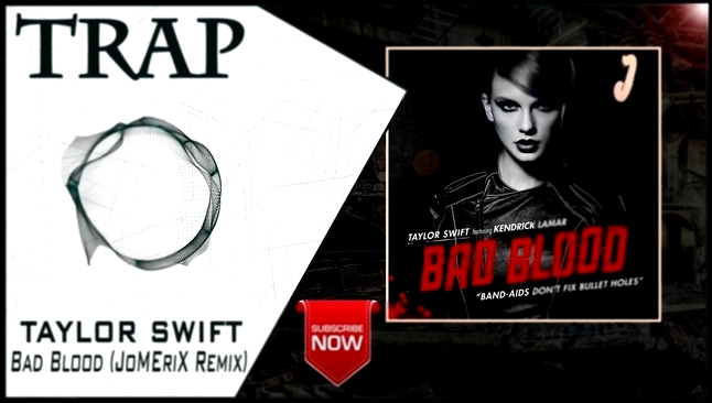 Taylor Swift - Bad Blood (JoMEriX Remix) | New Trap Music 2016 | - видеоклип на песню