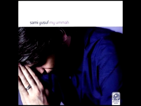 Sami Yusuf - My Ummah (Full Album) - видеоклип на песню