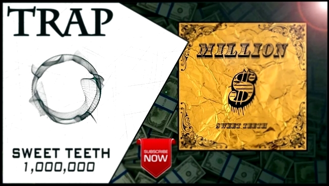 Sweet Teeth - 1,000,000 | New Trap Music 2016 | - видеоклип на песню