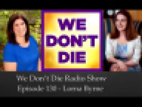 Episode 130 Lorna Byrne &amp; Your Guardian Angel on We Don't Die Radio Show - видеоклип на песню