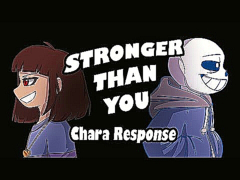 Stronger Than You - Chara Response (Undertale Animation Parody) - видеоклип на песню
