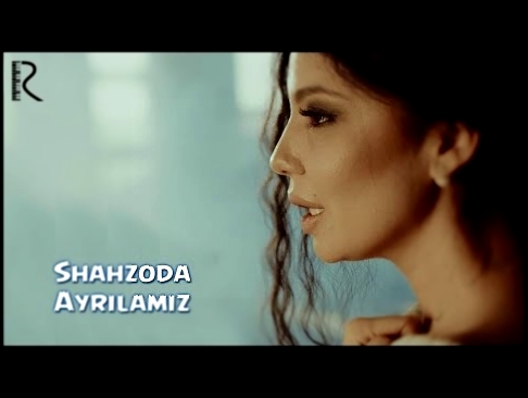 Shahzoda - Ayrilamiz | Шахзода - Айриламиз - видеоклип на песню