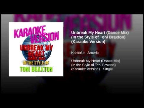 Unbreak My Heart (Dance Mix) (In the Style of Toni Braxton) (Karaoke Version) - видеоклип на песню