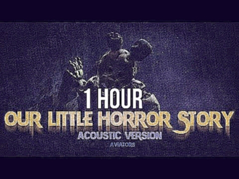 <span aria-label="Aviators - Our Little Horror Story (2017 Acoustic Version ) 1 Hour &#x410;&#x432;&#x442;&#x43E;&#x440;: DarkNight &#x413;&#x43E;&#x434; &#x43D;&#x430;&#x437;&#x430;&#x434; 1 &#x447;&#x430;&#x441; 2 &#x43C;&#x438;&#x43D;&#x443;&#x442;&#x4 - видеоклип на песню